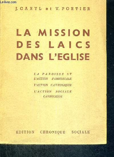 LA MISSION DES LAICS DANS L'EGLISE - LA PAROISSE ET L'ACTION PAROISSIALE - L'ACTION CATHOLIQUE - L'ACTION SOCIALE CATHOLIQUE