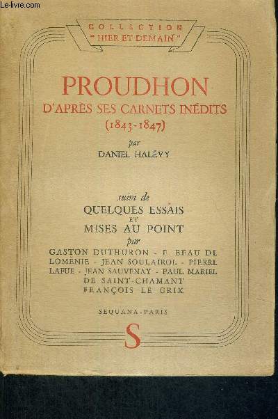 PROUDHON D'APRES SES CARNETS INEDITS - 1843-1847 - SUIVI DE QUELQUES ESSAIS ET MISES AU POINT - COLLECTION HIER ET DEMAIN