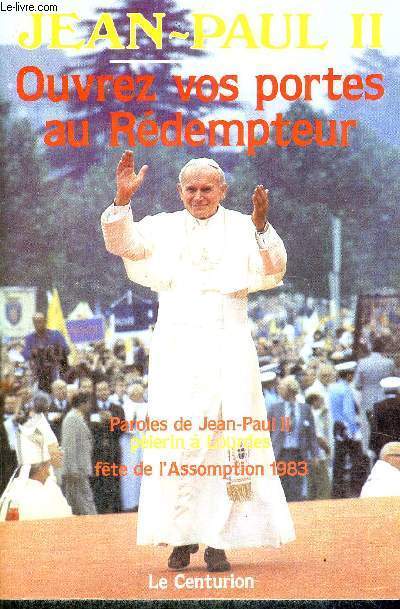 OUVREZ VOS PORTES AU REDEMPTEUR - PAROLES DE JEAN-PAUL II - PELERIN A LOURDES - FETE DE L'ASSOMPTION 1983