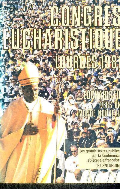 EUCHARISTIE : VERS UN MONDE NOUVEAU - CONGRES EUCHARISTIQUE - LOURDES 1981