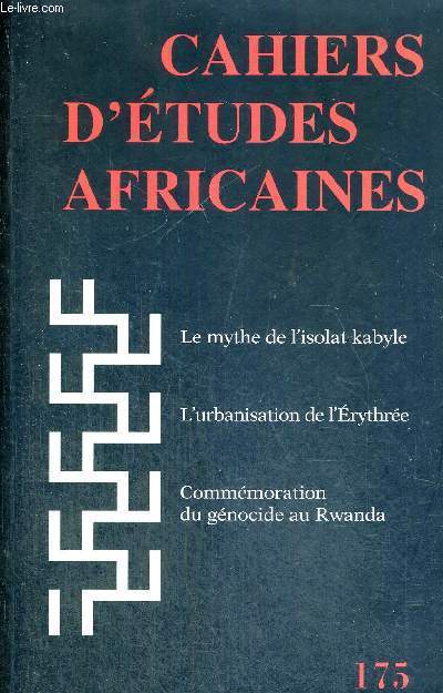 CAHIERS D'ETUDES AFRICAINES - N175 - LE MYTHE DE L'ISOLAT KABYLE - L'URBANISATION DE L'ERYTHREE - COMMEMORATION DU GENOCIDE AU RWANDA