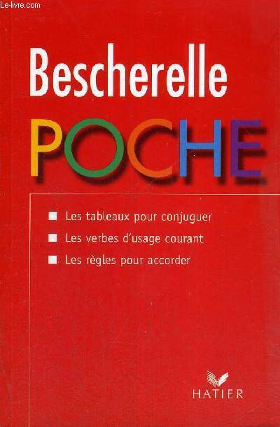 BESCHERELLE POCHE - LES TABLEAUX POUR CONJUGUER - LES VERBES D'USAGE COURANT - LES REGLES POUR ACCORDER