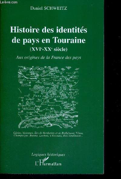 HISTOIRE DES IDENTITES DE PAYS EN TOURAINE - AUX ORIGINES DE LA FRANCE DES PAYS - LOGIQUES HISTORIQUES