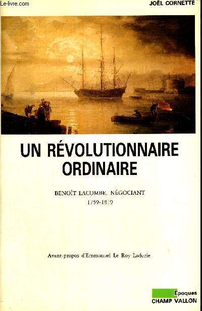 UN REVOLUTIONNAIRE ORDINAIRE - BENOIT LACOMBE, NEGOCIANT 1759-1819