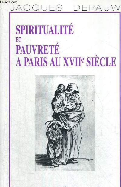 SPIRITUALITE ET PAUVRETE A PARIS AU XVII E SIECLE + ENVOI DE L'AUTEUR ? (VOIR PHOTO)