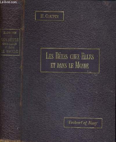 LES BETES CHEZ ELLES ET DANS LE MONDE - PAGES CHOISIES DES NATURALISTES SUR LES MOEURS LES PLUS INTERESSANTES DES ANIMAUX - DEUXIEME EDITION