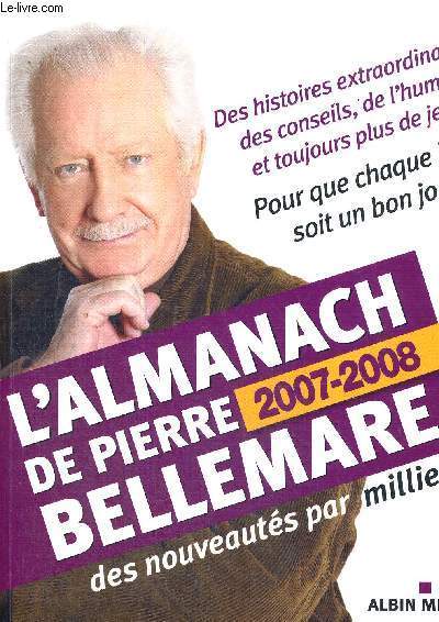 L'ALMANACH DE PIERRE BELLEMARE - 2007-2008 - DES NOUVEAUTES PAR MILLIERS -