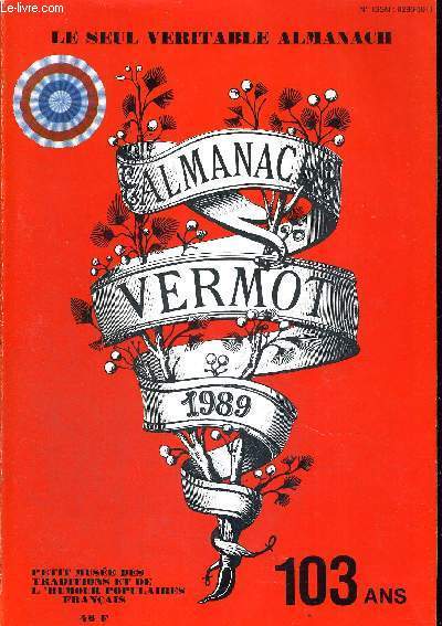 ALMANACH VERMOT 1989 - LE SEUL VERITABLE ALMANACH - PETIT MUSEE DES TRADITIONS ET DE L'HUMOUR POPULAIRES FRANCAIS - 103 ANS