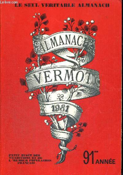 ALMANACH VERMOT - PETIT MUSEE DES TRADITIONS ET DE L'HUMOUR POPULAIRES FRANCAIS - LE SEUL VERITABLE ALMANACH - 1981 - 91EME ANNEE