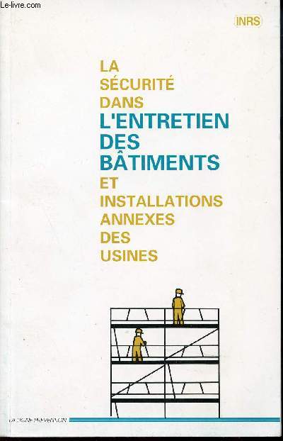 LA SECURITE DANS L'ENTRETIEN DES BATIMENTS ET INSTALLATIONS ANNEXES DES USINES - LA LIGNE DE PREVENTION