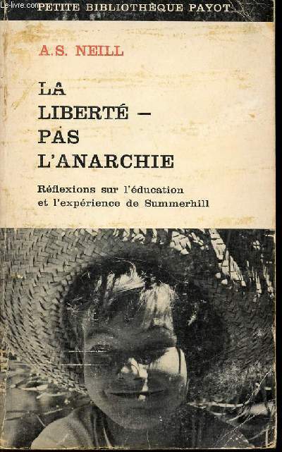 LA LIBERTE PAS L'ANARCHIE /REFLEXIONS SUR L'EDUCATION ET L'EXPERIENCE DE SUMMERHILL