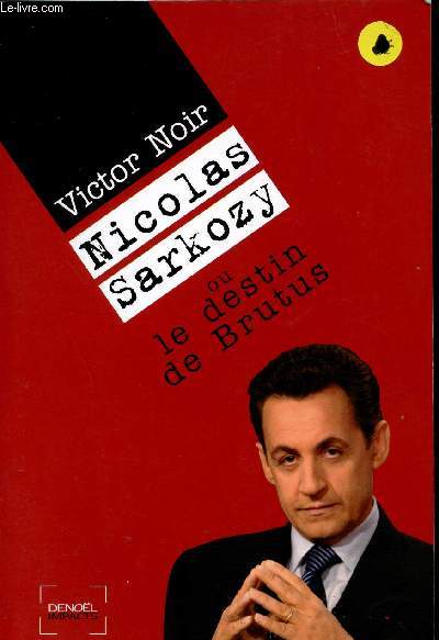 NICOLAS SARKOZY OU LE DESTIN DE BRUTUS