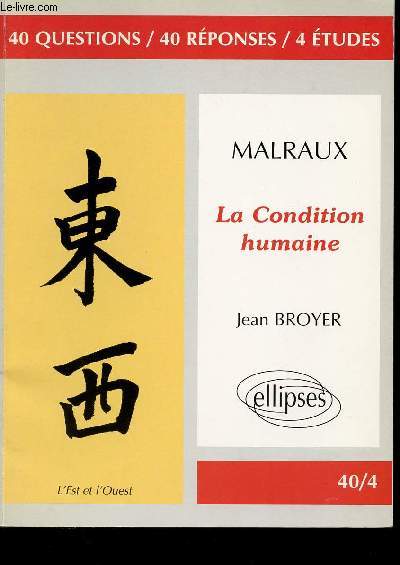 MALRAUX LA CONDITION HUMAINE / 40 questions, 40 rponses, 4 tudes.