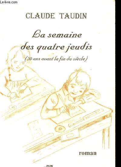 LA SEMAINE DES QUATRE JEUDIS (50ANS AVANT LA FIN DU SIECLE)