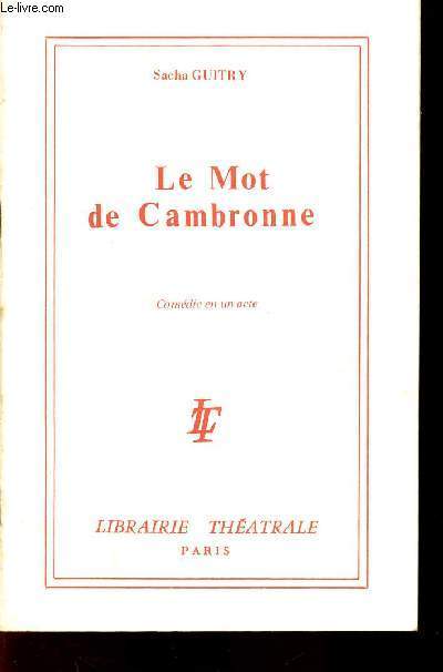LE MOT DE CAMBRONNE/COMEDIE EN 1 ACTE
