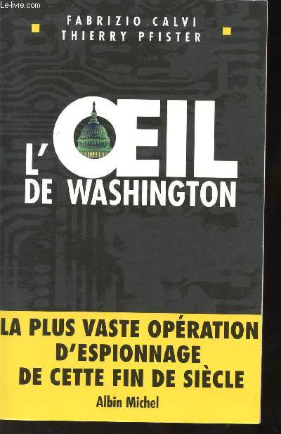 L'OEIL DE WASHINGTON/LA PLUS VASTE OPERATION D'ESPIONNAGE DE CETTE FIN DE SIECLE