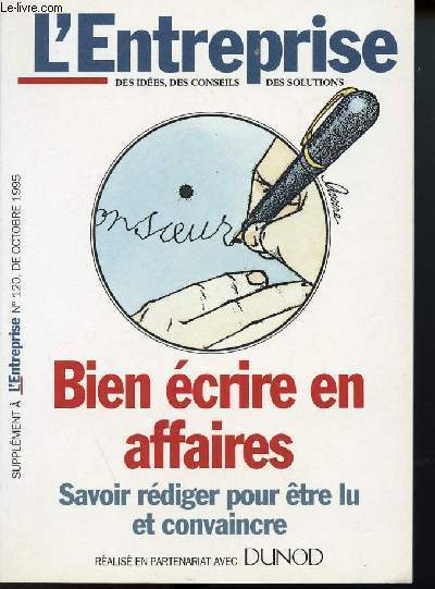 L'ENTREPRISE BIEN ECRIRE EN AFFAIRES/SAVOIR REDIGER POUR ETRE LU E COINVAINCRE - SUPP A L'ENTREPRISE N120 DE OCTOBRE 1995