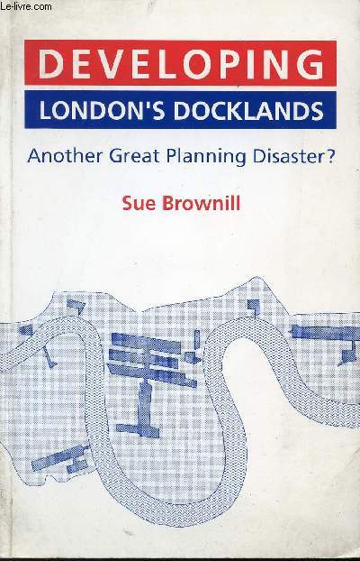 DEVELOPING LONDON'S DOCKLANDS/ANOTHER GREAT PLANNING DISASTER?