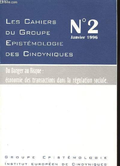 LES CAHIERS DU GROUPE EPISTEMOLOGIE DES CINDYNIQUES/DU DANGER AU RISQUE : ECONOMIE DES TRANSACTIONS DANS LA REGULATION SOCIALE N2 JANVIER 1996