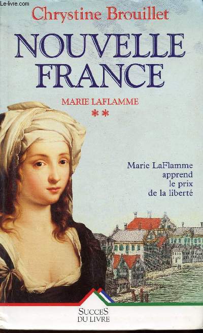 NOUVELLE FRANCE/MARIE LAFLAMME/MARIE LAFLAMME APPREND LE PRIX DE LA LIBERTE