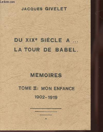 DU XIXE SIECLE A...LA TOUR DE BABEL / TOME 2 : MON ENFANCE 1902-1919