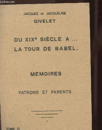 DU XIXE SIECLE A...LA TOUR DE BABEL MEMOIRES PATRONS ET PARENTS TOME 4