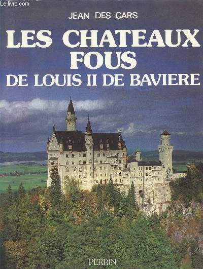 LES CHATEAUX FOUS DE LOUIS II DE BAVIERE.