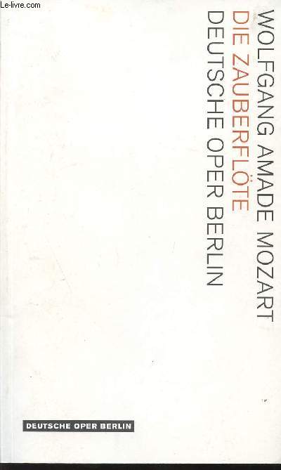 WOLFGANG AMADE MOZART - DIE ZAUBERFLOTE - DEUTSCHE OPER BERLIN.