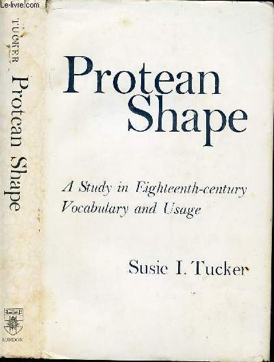 PROTEAN SHAPE - A STUDY IN EIGHTEENTH-CENTURY - VOCABULARY AND USAGE.