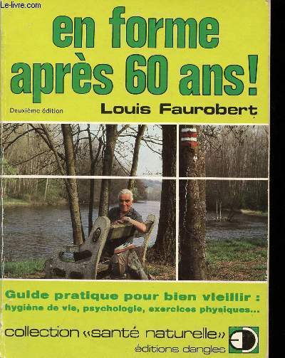 EN FORME APRES 60 ANS ! - Guide pratique pour bien vieillir : hygine de vie, psychologie, exercices physiques - Etc.