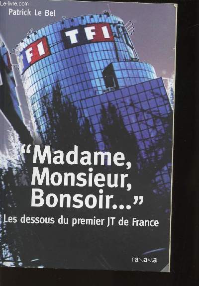 MADAME, MONSIEUR, BONSOIR - LES DESSOUS DU PREMIER JT DE FRANCE.