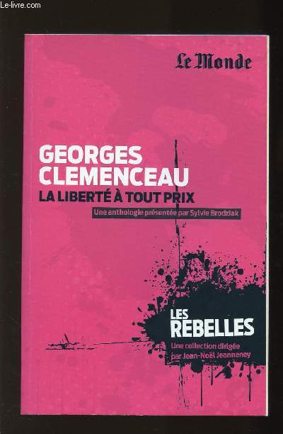 GEORGE CLEMENCEAU, LA LIBERTE A TOUT PRIX