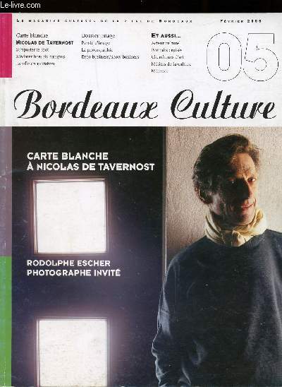 MAGAZINE CULTUREL DE LA VILLE DE BORDEAUX CULTURE - FEVRIER 2005 / Carte blanche  nicolas de tavernost / rodolphe escher photographe invit etc