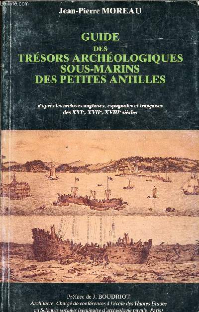 GUIDE DES TRESORS ARCHEOLOGIQUES SOUS-MARINS DES PETITES-ANTILLESD'apres les archives anglaises, espagnoles et francaises des XVIe, XVIIe et . d'archeologie sous-marine.