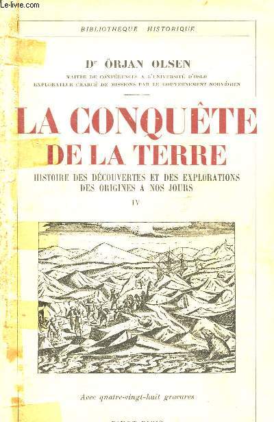 LA CONQUETE DE LA TERRE : TOME 4 - HISTOIRE DES DECOUVERTES ET DES EXPLORATIONS DES ORIGINES A NOS JOURS