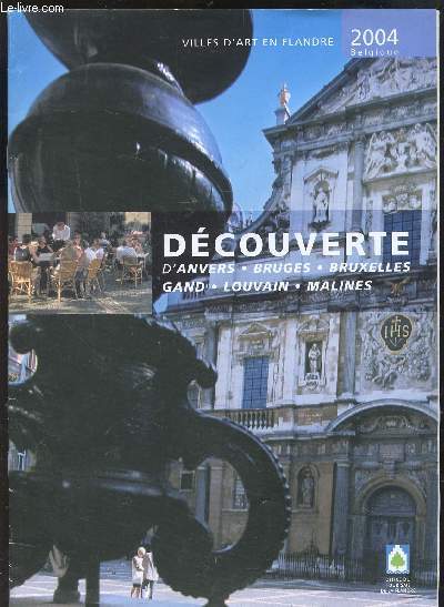 VILLES D'ART EN FLANDRE - 2004 - DECOUVERTE D'ANVERS - BRUGES - BRUXELLES - GAND - LOUVAIN - MALINES