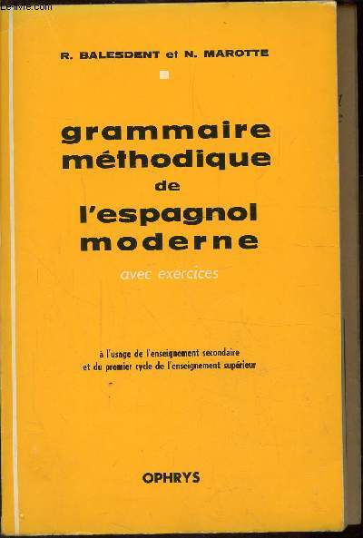 GRAMMAIRE METHODIQUE DE L'EPAGNOL MODERNE - AVEC EXERCICES. / A l'usage de l'enseignement secondaire et du premier cycle de l'enseignement suprieur.