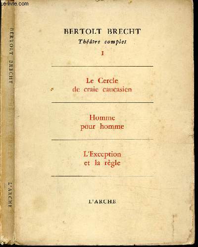 THEATRE COMPLET : LE CERCLE DE CRAIE CAUCASIEN - HOMME POUR L'HOMME - L'EXCEPTION ET LA REGLE.