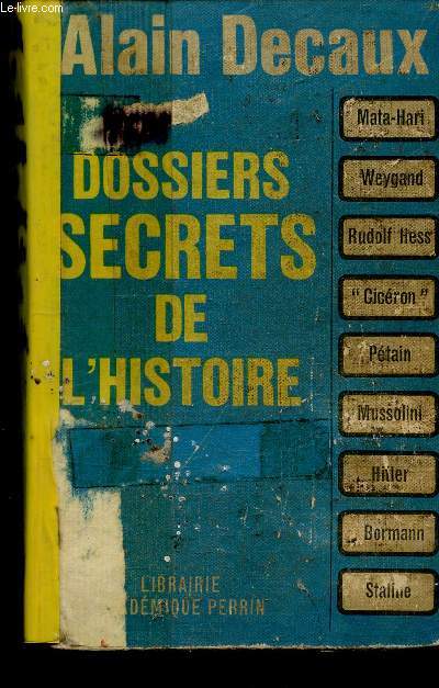 DOSSIERS SECRETS DE L'HISTOIRE / MATA-HARI, WEYGAND, RUDOLF HESS, CICERON, PETAIN, MUSSOLINI, HITLER, BORMANN, STALINE .