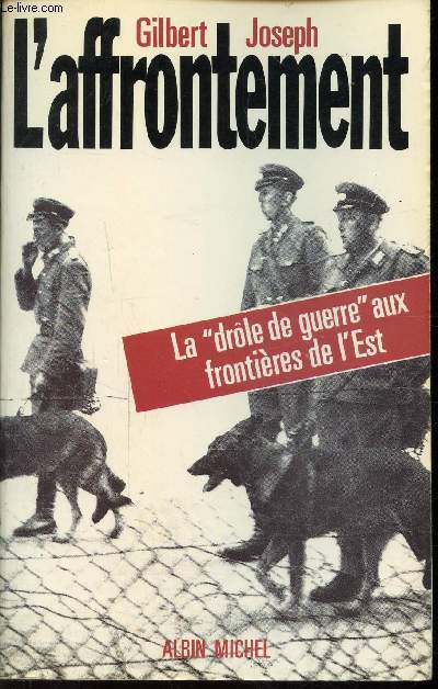 L'AFFRONTEMENT - LA DROLE DE GUERRE AUX FRONTIERES DE L'EST