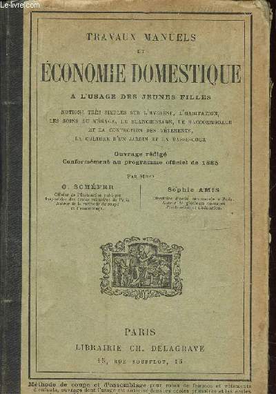 ECONOMIE DOMESTIQUE A L'USAGE DES JEUNES FILLES - NOTIONS TRES SIMPLE SUR L'HYGIENE, L'HABITATION, LES SOINS DU MENAGE, LE BLANCHISSAGE, LE RACOMMODAGE ET LA CONFECTION DES VETEMENTS, LA CULTURE D'UN JARDIN DE LA BASSE COUR