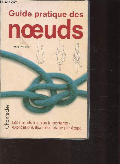 GUIDE PRATIQUE DES NOEUDS - LES NOEUDS LES PLUS IMPORTANTS - EXPLICATIONS ILLUSTREES ETAPE PAR ETAPE