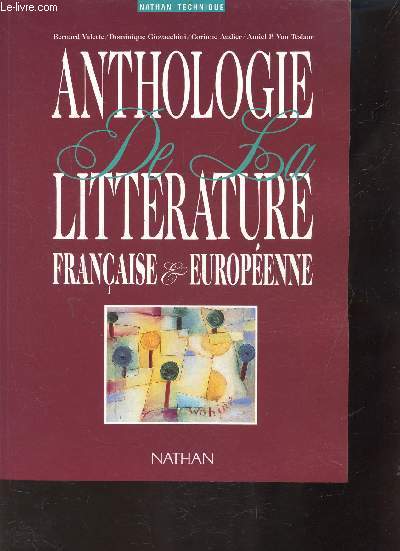 ANTHOLOGIE DE LA LITTERATURE FRANCAISE ET EUROPEENNE - Le moyen age, du XVIe au XXe sicle, les genres, littratures Europennes