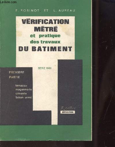 VERIFICATION, METRE ET PRATIQUE DES TRAVAUX DU BATIMENT - PREMIRE PARTIE - TERRASSE - MACONNERIE - CIMENTS - BETON ARME - serie 1960
