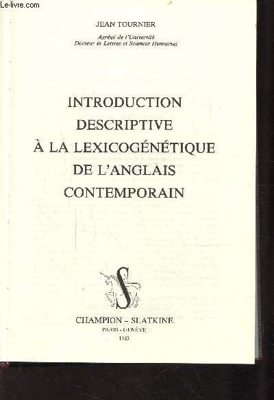 INTRODUCTION DESCRIPTIVE A LA LEXICOGENETIQUE DE L'ANGLAIS CONTEMPORAIN - Notions gnrales, l'affixation, la composition, les processus a motivation phonique, la conversion, la mtasmie, la rduction morphologique, l'emprunt, les relaxtions matricielles