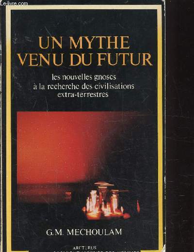 UN MYTHE VENU DU FUTUR - LES NOUVELLES GNOSES A LA RECHERCHE DES CIVILISATIONS EXTRA-TERRESTRES