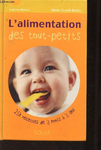 L'ALIMENTATION DES TOUT-PETITS - 250 RECETTES DE 3 MOIS A 3 ANS