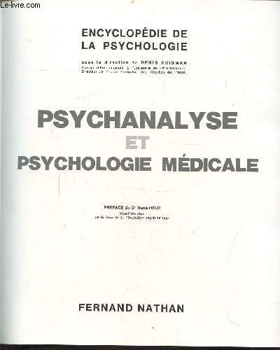 ENCYCLOPEDIE DE LA PSYCHOLOGIE - PSYCHANALYSE ET PSYCHOLOGIE MEDICALE - Introduction, aperu historique, les concepts fondamentaux de la psychanalyse, l'organisation de la personnalit, clinique et thrapeutique psychanalytiques, les drivs...