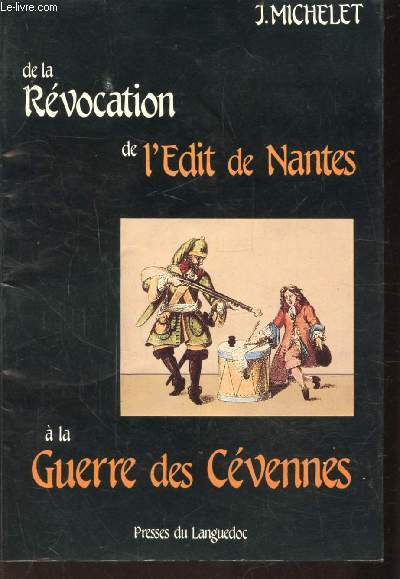 DE LA REVOCATION DE L'EDIT DE NANTES A LA GUERRE DES CEVENNES 1685 - 1704