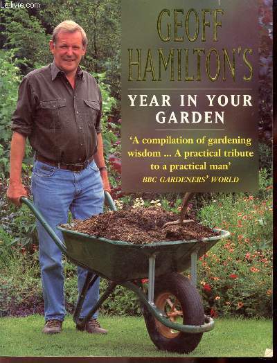 YEAR IN YOUR GARDEN - A COMPILATION OF GARDENING WISDOM... A PRATICAL TRIBUTE TO A PRATICAL MAN - BBC GARDNESS WORLD - OUVRAGE EN ANGLAIS
